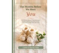 The Months Before We Meet You: A 40-W evotional for Expecting Couples: Scripture, Prayer & Conversation to Grow Closer to God and Each Other Before Baby