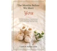 The Months Before We Meet You: A 40-Week Devotional for Expecting Couples: Scripture, Prayer & Conversation to Grow Closer to God and Each Other Before Baby
