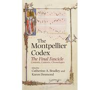 The Montpellier Codex: The Final Fascicle. Contents, Contexts, Chronologies: 16