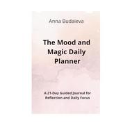 The Mood and Magic Daily Planner: A 21-Day Guided Journal for Reflection and Daily Focus
