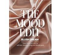 The Mood Edit: Blush Dream: Vision Board Cut-Outs for Self-Love, Feminine Energy & Lifestyle Goals: Curated magazine-style images and typography to design your dream life.
