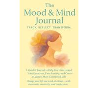The Mood & Mind Journal: A Guided Daily Tracker for Emotions, Reflection, and Growth