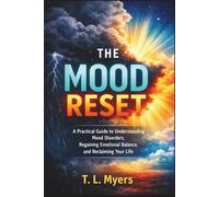 The Mood Reset: A Practical Guide to Understanding Mood Disorders, Regaining Emotional Balance, and Reclaiming Your Life| Emotions| Mental Health| ... Bipolar| Depression| 62 Pages| Size 6 x 9