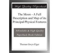 The Moon - A Full Description and Map of its Principal Physical Features