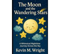 The Moon and the Wandering Stars: A Whimsical Nighttime Journey Across the Sky