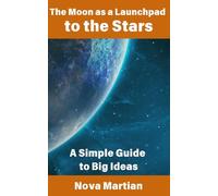 The Moon as a Launchpad to the Stars: A Simple Guide to Big Ideas