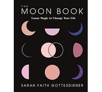 The Moon Book: Lunar Magic to Change Your Life by Gottesdiener, Sarah Faith