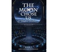 The Moon Chose Us: Telepathy, Technology, and the Rise of Planetary Intelligence (Book 3)