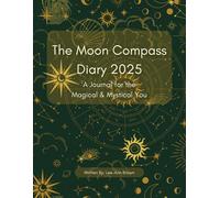 The Moon Compass Diary 2025: A Journal for the Magical & Mystical You