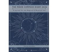The Moon Compass Diary 2026: A Journal for the Magical and Mystical You
