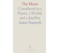 The Moon: Considered as a Planet, a World, and a Satellite