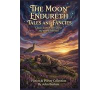 The Moon Endureth Tales and Fancies By John Buchan (Illustrated & Annotated): Classic Scottish short stories and poetry collection