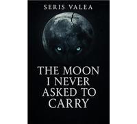 The Moon I Never Asked to Carry: A Rejected Mate Wolf Shifter Romance about Fate, Silence, and the Cost of Being Chosen