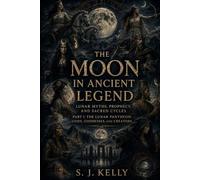 The Moon in Ancient Legend: Lunar Myths, Prophecy, and Sacred Cycles