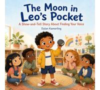The Moon in Leo’s Pocket: A Show-and-Tell Story About Finding Your Voice