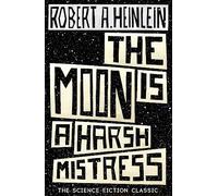 The Moon is a Harsh Mistress: Robert Heinlein