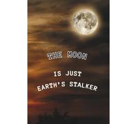 The Moon Is Just Earth’s Stalker: Lined Paper Journal 100 pages Space Universe Themed