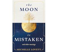 The Moon is Mistaken: and other musings