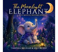 The Moon LIght Elephant: Ava's Magical Bedtime Journey