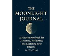 The Moon Light Journal: “A Modern Notebook for Capturing, Reflecting, and Exploring Your Dreams”