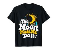 The Moon Made Me Do It Maglietta