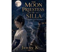 The Moon Priestess of Silla: A Forbidden Love in Ancient Korea
