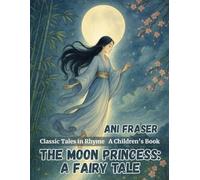 The Moon Princess: A Fairy Tale: Classic Tales in Rhyme