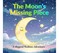 The Moon’s Missing Piece: A Magical Bedtime Adventure