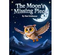 The Moon’s Missing Piece -Owl’s adventure in the night sky |Mindfulness & Emotional Learning| Teaching kids how to handle big emotions, stress, and anxiety.: Owl’s adventure in the night sky