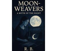 The Moon-Weaver : A Myth of the Night