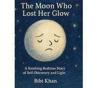 The Moon Who Lost Her Glow: A Soothing Bedtime Story of Self-Discovery and Light