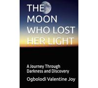 THE MOON WHO LOST HER LIGHT: A Journey Through Darkness and Discovery