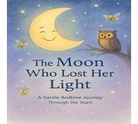 The Moon who lost her light: The bedtime series Pt.1
