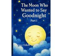 The Moon Who Wanted to Say Goodnight: 1