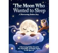 The Moon Who Wanted to Sleep: A Heartwarming Bedtime Story about Rest, Responsibility, and Teamwork - Perfect for Kids Ages 6-10