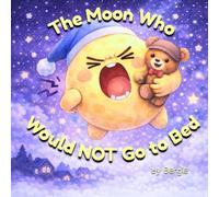 The Moon Who Would NOT Go to Bed: A Bedtime Adventure