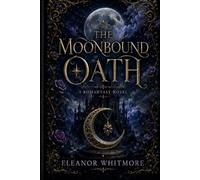 The Moonbound Oath: A Forbidden Love, a Cursed Kingdom, and a Destiny Written in Moonlight