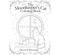 The Moonkeeper’s Cat Coloring Book: A Whimsical Celestial Adventure with a Cozy Cat in Moonlit Scenes for Adults and Kids