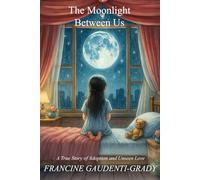 The Moonlight Between Us: A True Story of Adoption and Unseen Love