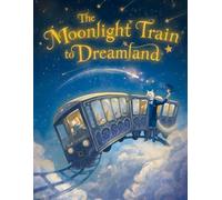 The Moonlight Train to Dreamland: A Magical Bedtime Story for Kids Ages 6-8 About Dreams, Kindness, and Imagination