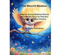 The Moonlit Meadow: Magic animal Bedtime stories beneath the stars for peaceful nights and happy dreams.
