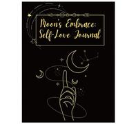 The Moon's Embrace: A Guided Journal for Healing, Self-Love, and Intentional Living