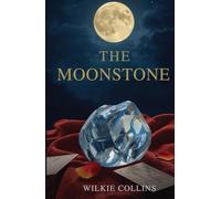 The Moonstone: A Classic Victorian Mystery of Deception, Obsession, and the Birth of Detective Fiction