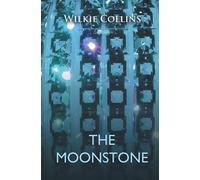 The Moonstone: A Romance - Collins Wilkie