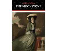 The Moonstone: The Classic 1868 Gothic Romance Mystery