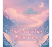 The Moonwhim Night Train: A Calming Bedtime Story for Kids Ages 3-6