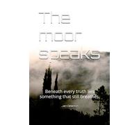 The moor speaks: Beneath every truth lies something that still breathes.