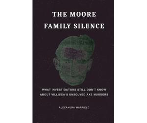 The Moore Family Silence: What Investigators Still Don't Know About Villisca's Unsolved Axe Murders