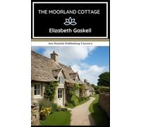 The Moorland Cottage: A Classic Victorian Story of Virtue and Resilience