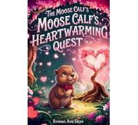 The Moose Calf's Heartwarming Quest: A Journey Through the Enchanted Heartwood: 34